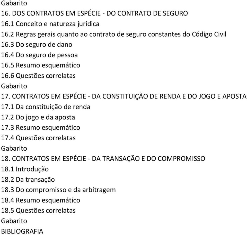 6 Questões correlatas 17. CONTRATOS EM ESPÉCIE DA CONSTITUIÇÃO DE RENDA E DO JOGO E APOSTA 17.1 Da constituição de renda 17.2 Do jogo e da aposta 17.