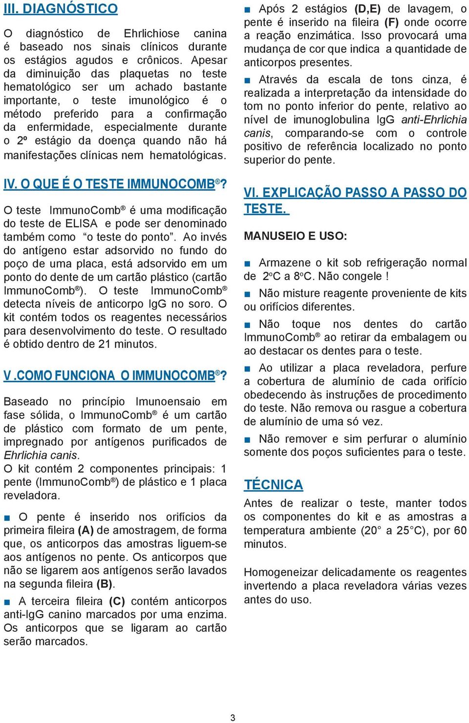 estágio da doença quando não há manifestações clínicas nem hematológicas. IV. O QUE É O TESTE IMMUNOCOMB?