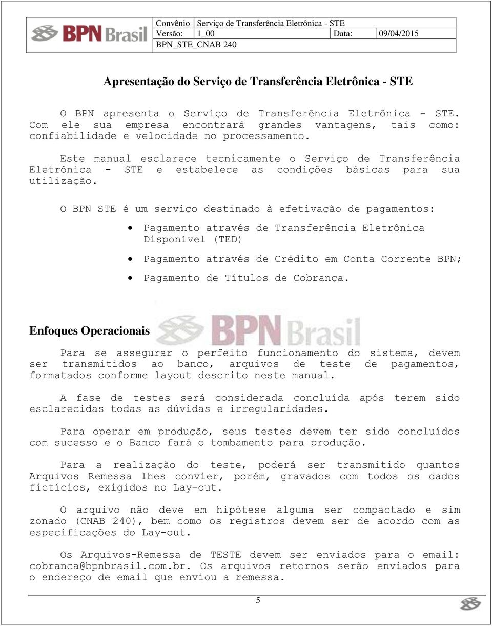 Este manual esclarece tecnicamente o Serviço de Transferência Eletrônica - STE e estabelece as condições básicas para sua utilização.