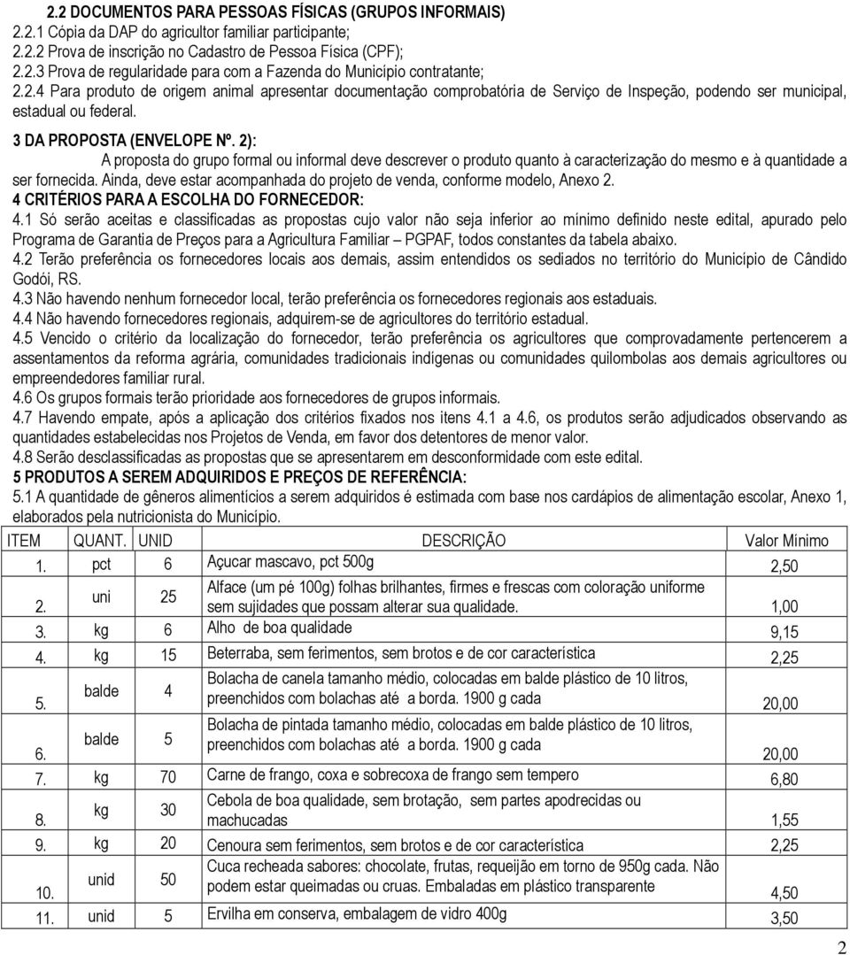 2): A proposta do grupo formal ou informal deve descrever o produto quanto à caracterização do mesmo e à quantidade a ser fornecida.