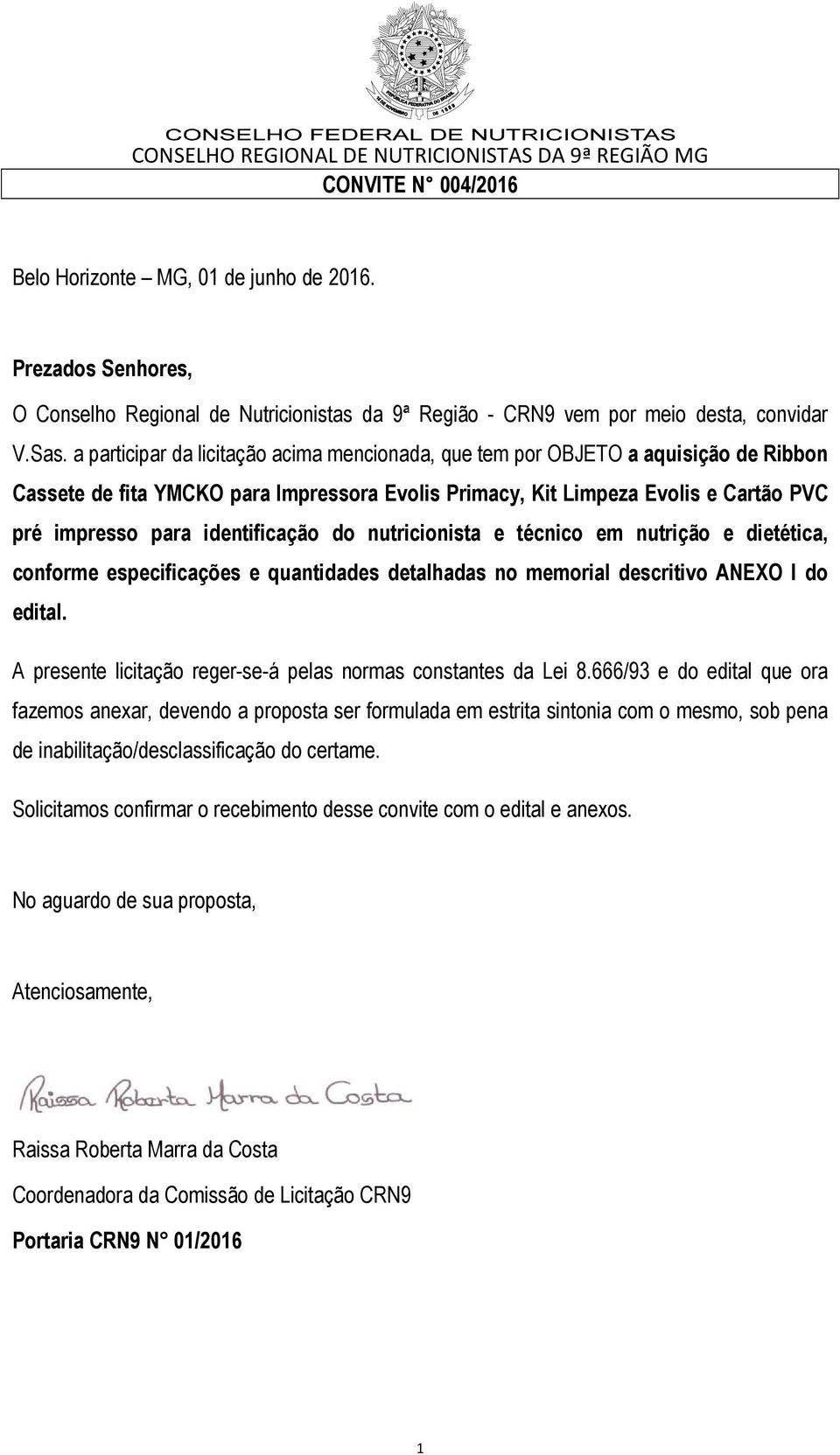 identificação do nutricionista e técnico em nutrição e dietética, conforme especificações e quantidades detalhadas no memorial descritivo ANEXO I do edital.