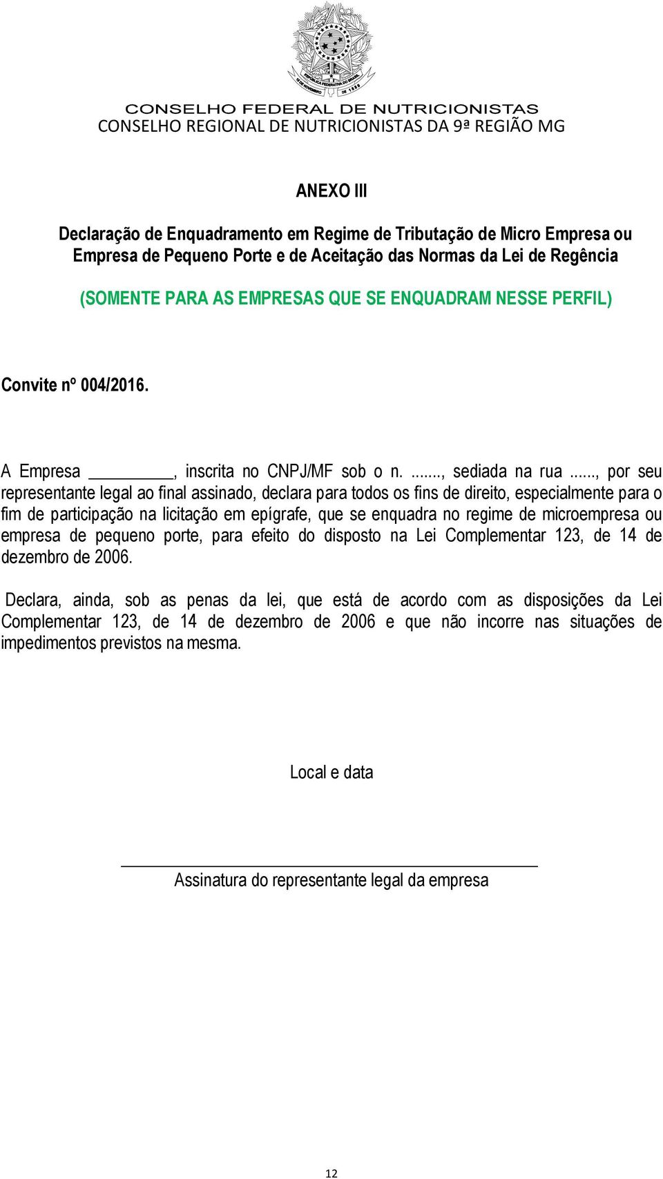 .., por seu representante legal ao final assinado, declara para todos os fins de direito, especialmente para o fim de participação na licitação em epígrafe, que se enquadra no regime de microempresa