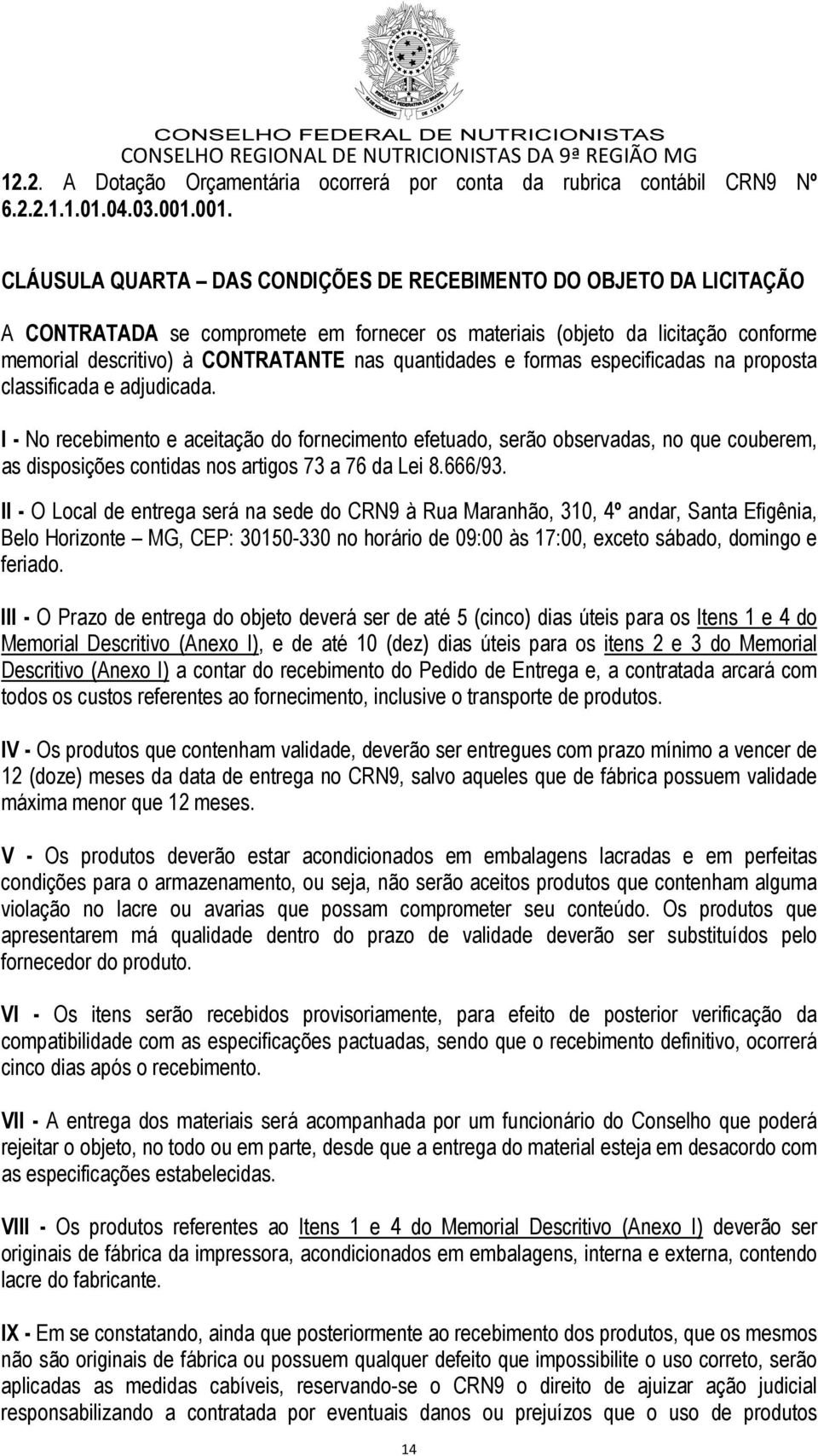 quantidades e formas especificadas na proposta classificada e adjudicada.