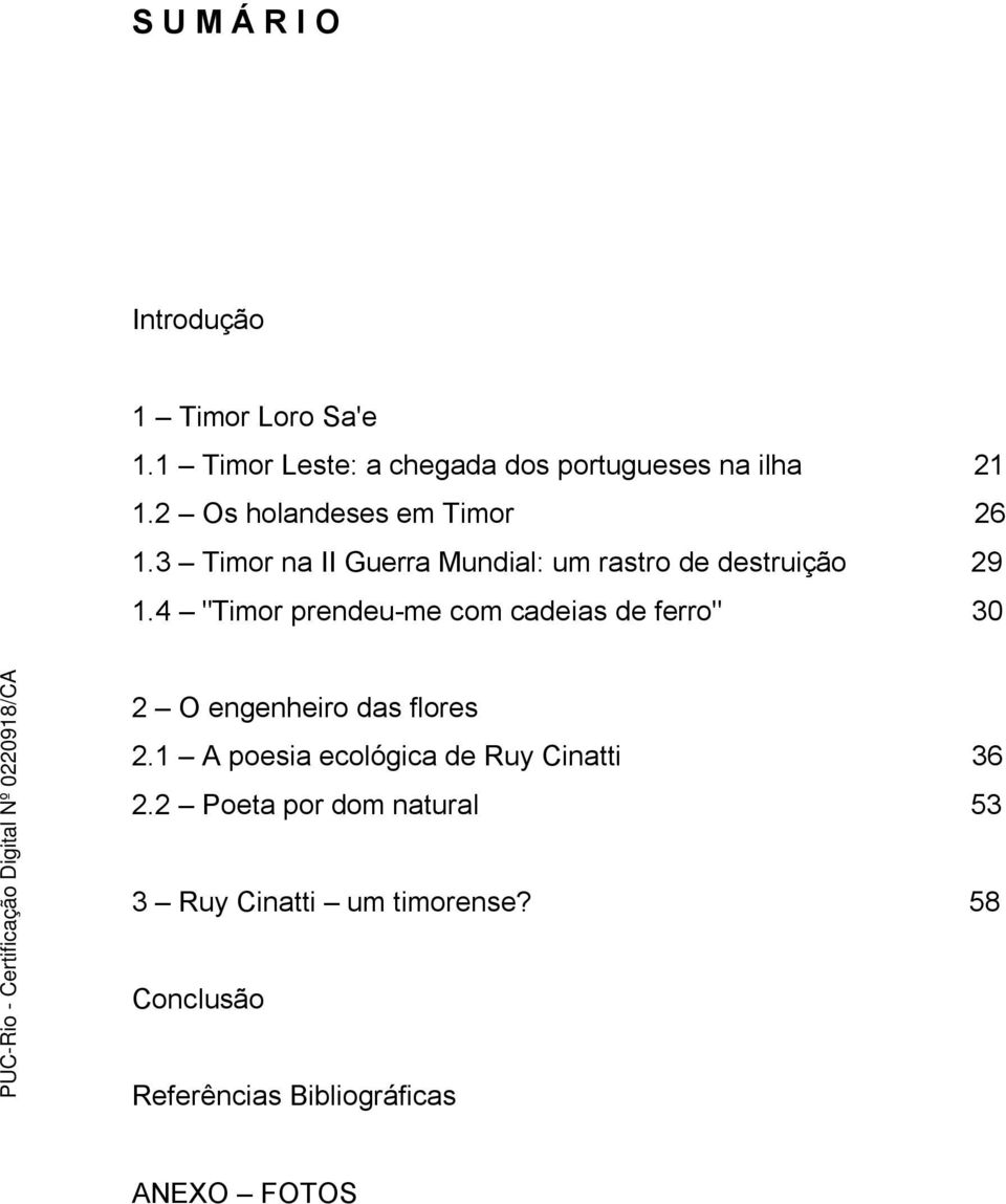 4 "Timor prendeu-me com cadeias de ferro" 30 2 O engenheiro das flores 2.