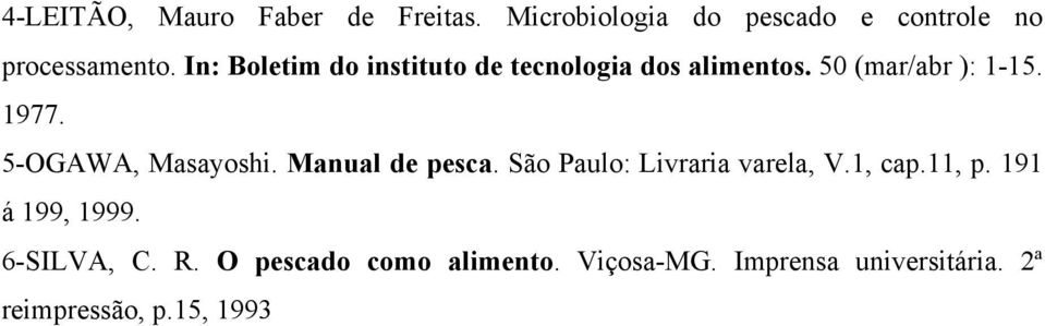 5-OGAWA, Masayoshi. Manual de pesca. São Paulo: Livraria varela, V.1, cap.11, p.