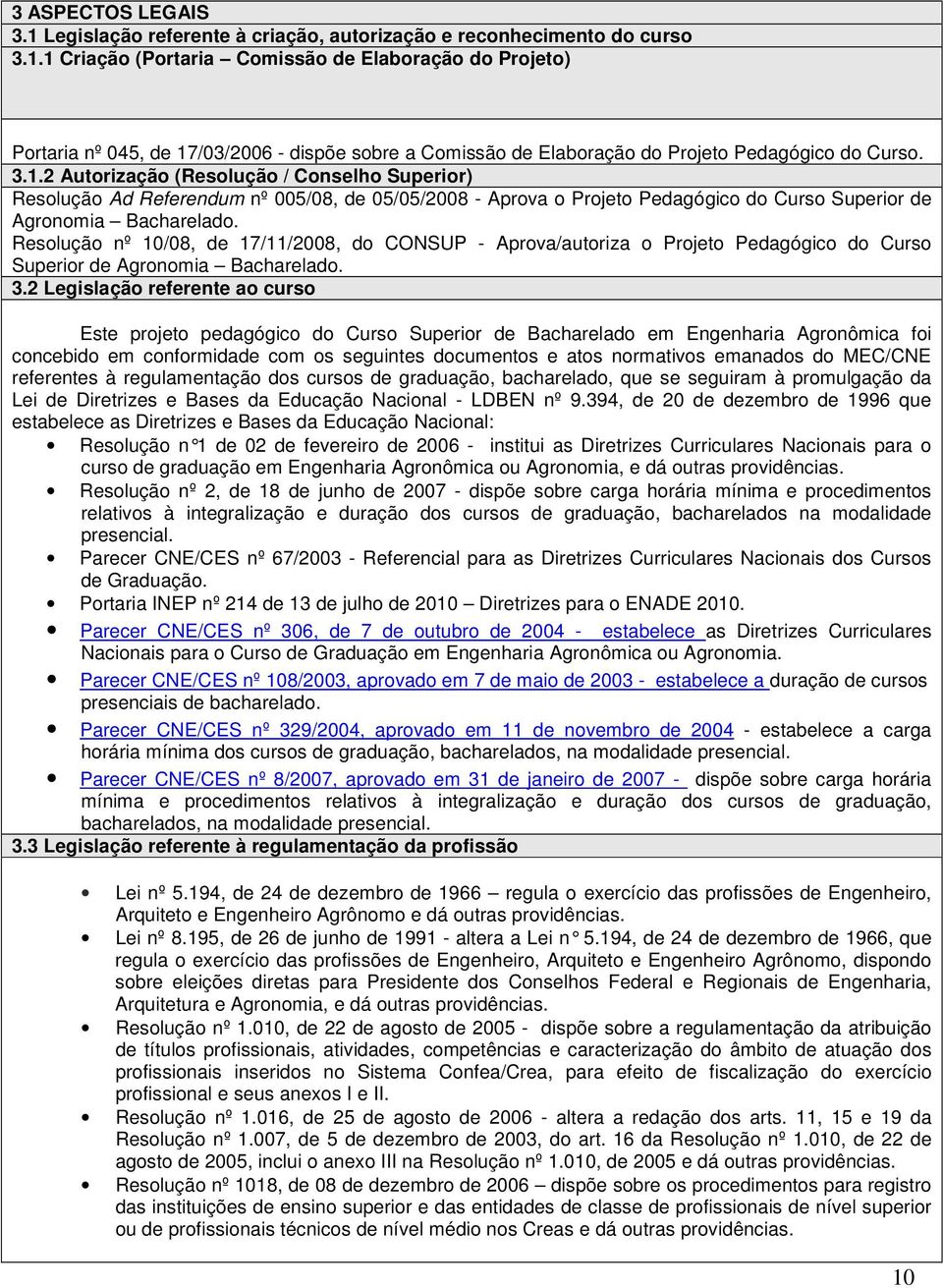Resolução nº 10/08, de 17/11/2008, do CONSUP - Aprova/autoriza o Projeto Pedagógico do Curso Superior de Agronomia Bacharelado. 3.