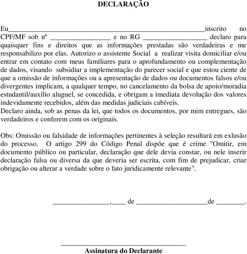 social e que estou ciente de que a omissão de informações ou a apresentação de dados ou documentos falsos e/ou divergentes implicam, a qualquer tempo, no cancelamento da bolsa de apoio/moradia