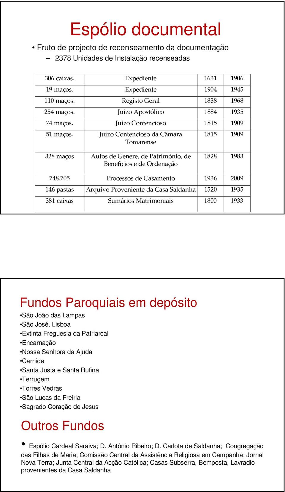 Juízo Contencioso da Câmara Tomarense 328 maços Autos de Genere, de Património, de Beneficios e de Ordenação 1815 1909 1828 1983 748.