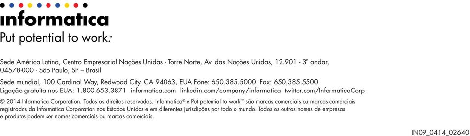 653.3871 informatica.com linkedin.com/company/informatica twitter.com/informaticacorp 2014 Informatica Corporation. Todos os direitos reservados.