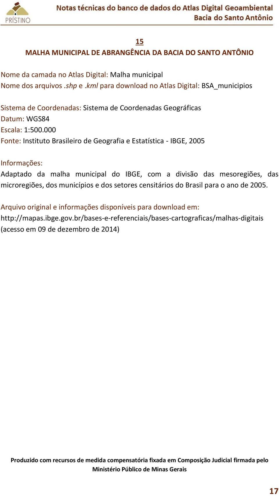 000 Fonte: Instituto Brasileiro de Geografia e Estatística - IBGE, 2005 Adaptado da malha municipal do IBGE, com a divisão das mesoregiões, das microregiões, dos municípios e dos