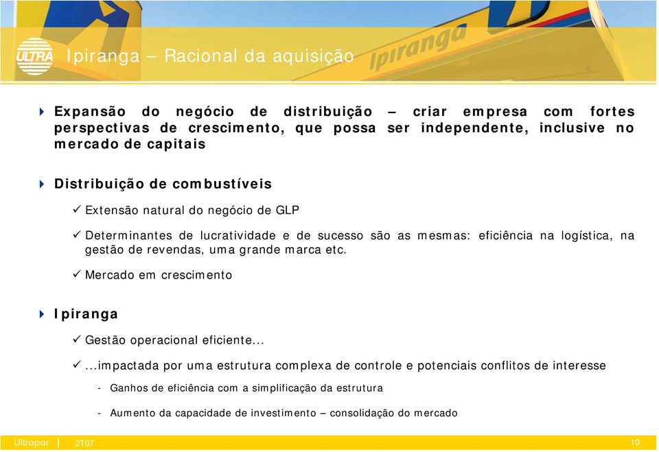 logística, na gestão de revendas, uma grande marca etc. Mercado em crescimento Ipiranga Gestão operacional eficiente.