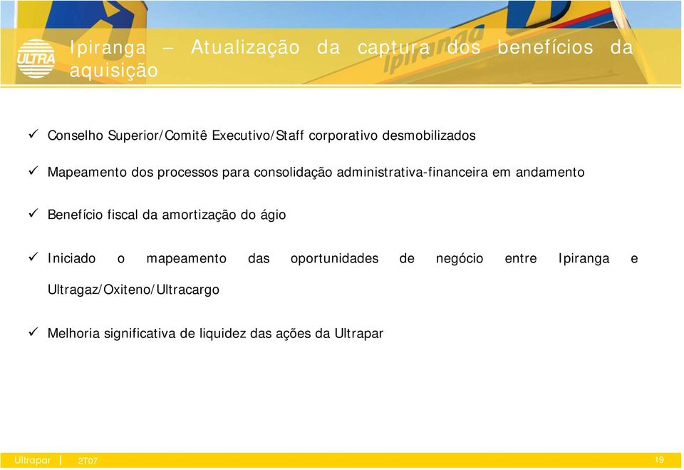 andamento Benefício fiscal da amortização do ágio Iniciado o mapeamento das oportunidades de negócio