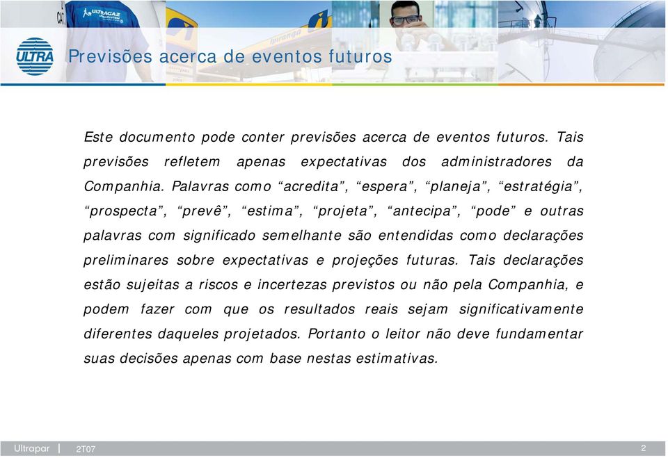 Palavras como acredita, espera, planeja, estratégia, prospecta, prevê, estima, projeta, antecipa, pode e outras palavras com significado semelhante são entendidas como