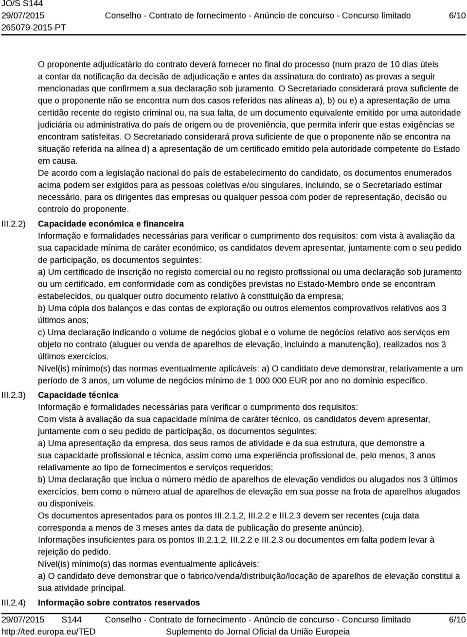 contrato) as provas a seguir mencionadas que confirmem a sua declaração sob juramento.