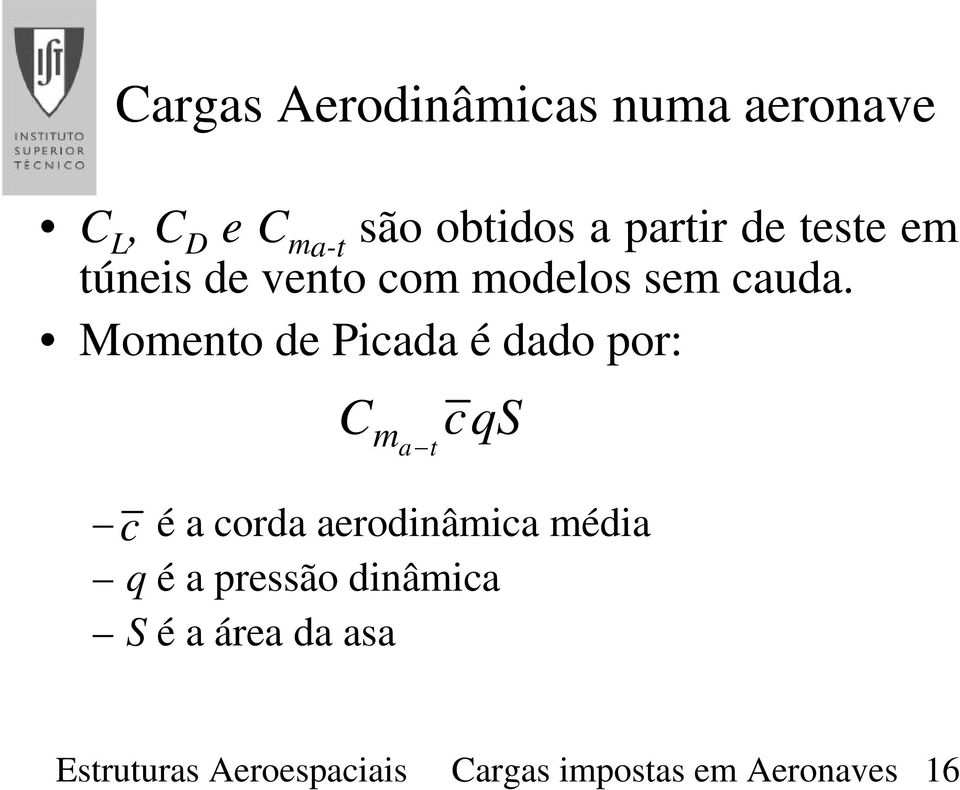 Momento de Picada é dado por: C m a-t cqs c é a corda aerodinâmica média