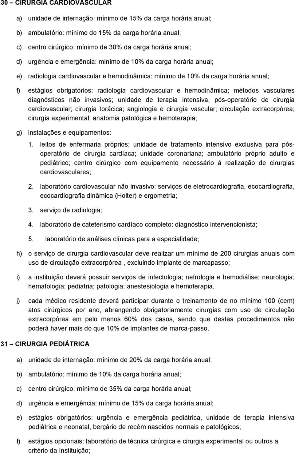 cardiovascular e hemodinâmica; métodos vasculares diagnósticos não invasivos; unidade de terapia intensiva; pós-operatório de cirurgia cardiovascular; cirurgia torácica; angiologia e cirurgia