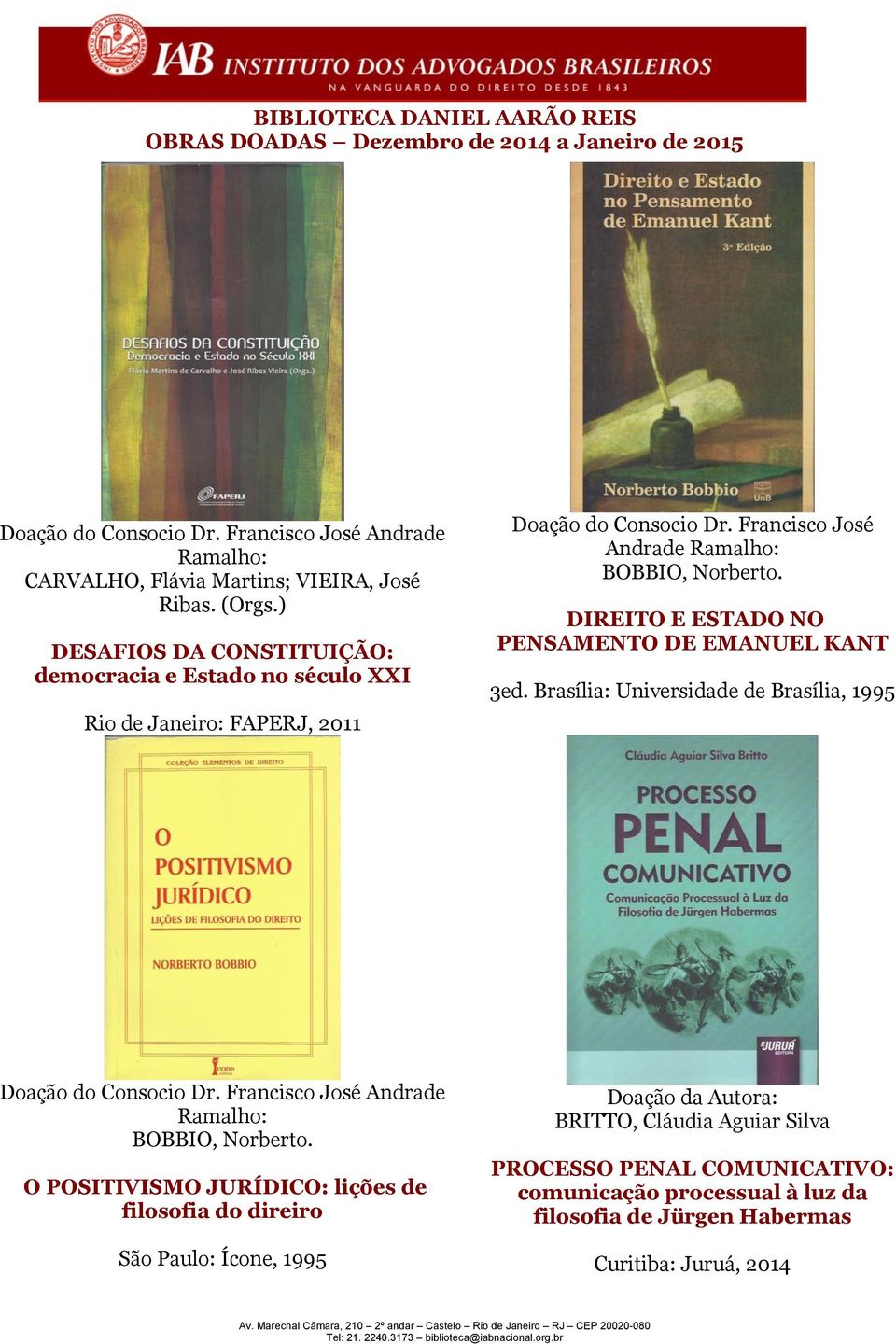 DIREITO E ESTADO NO PENSAMENTO DE EMANUEL KANT 3ed. Brasília: Universidade de Brasília, 1995 Doação do Consocio Dr.