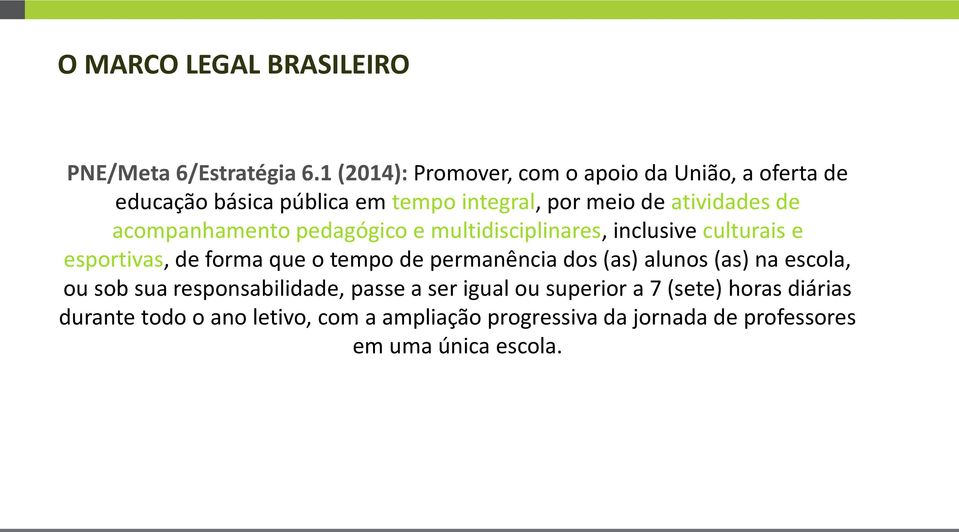 acompanhamento pedagógico e multidisciplinares, inclusive culturais e esportivas, de forma que o tempo de permanência dos (as)