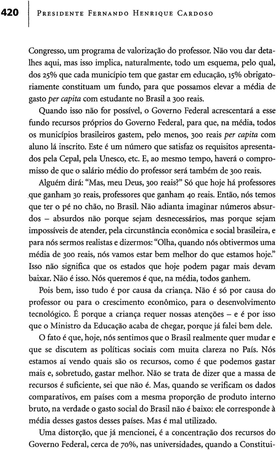 possamos elevar a média de gasto per capita com estudante no Brasil a 300 reais.