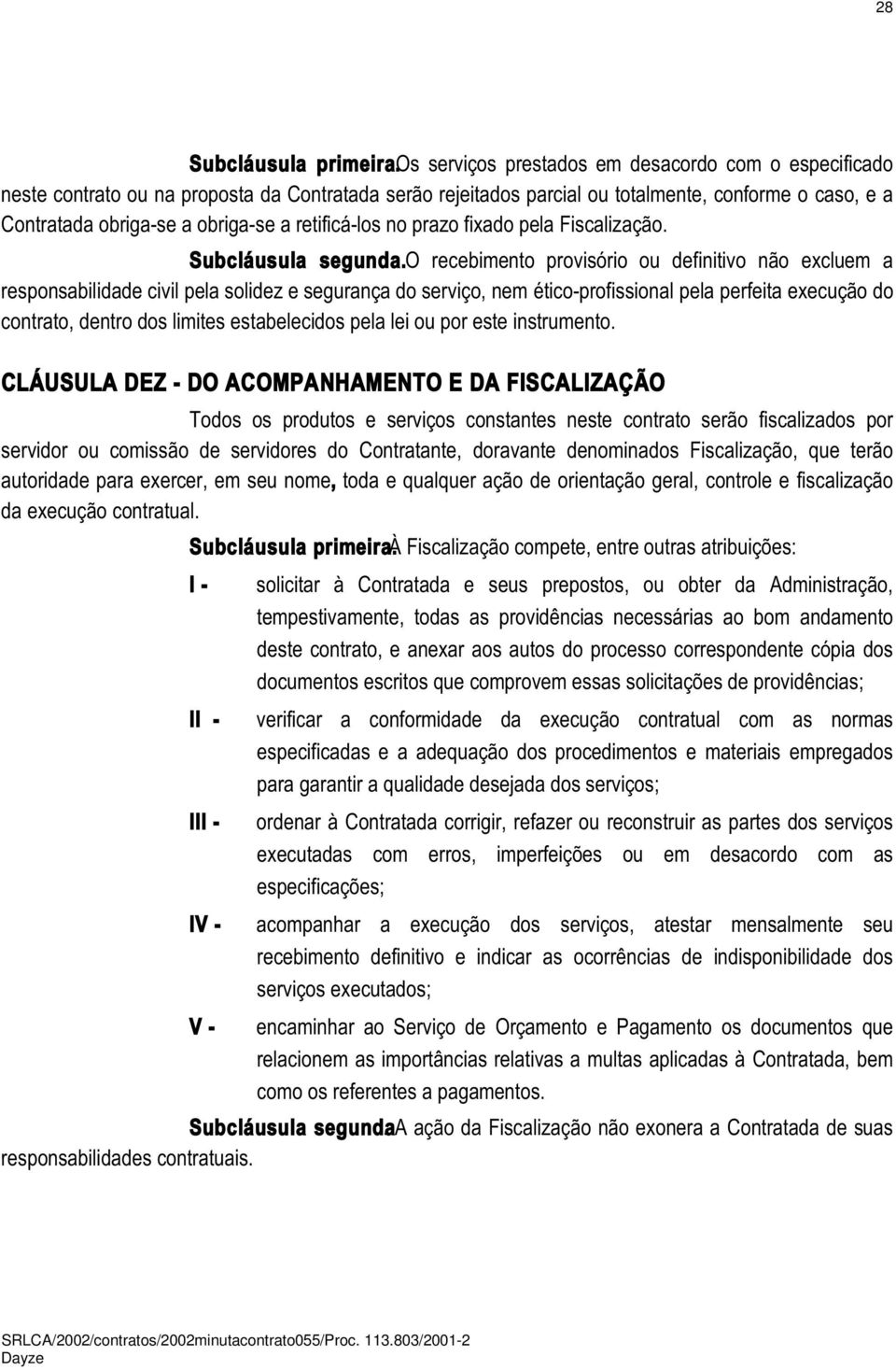 retificá-los no prazo fixado pela Fiscalização. Subcláusula segunda.