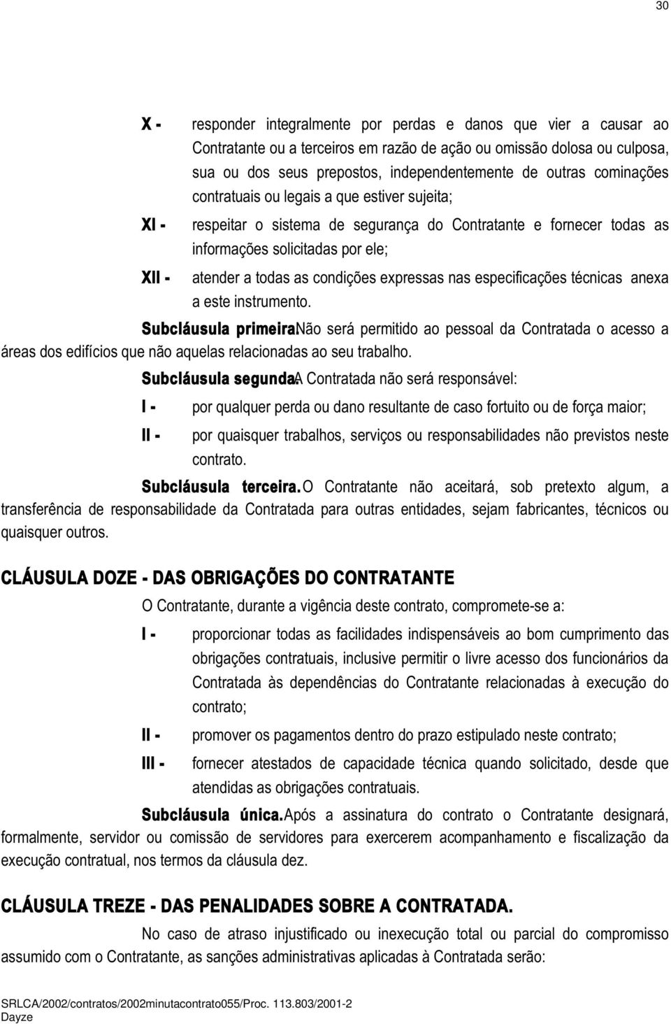 expressas nas especificações técnicas anexa a este instrumento. Subcláusula primeira.