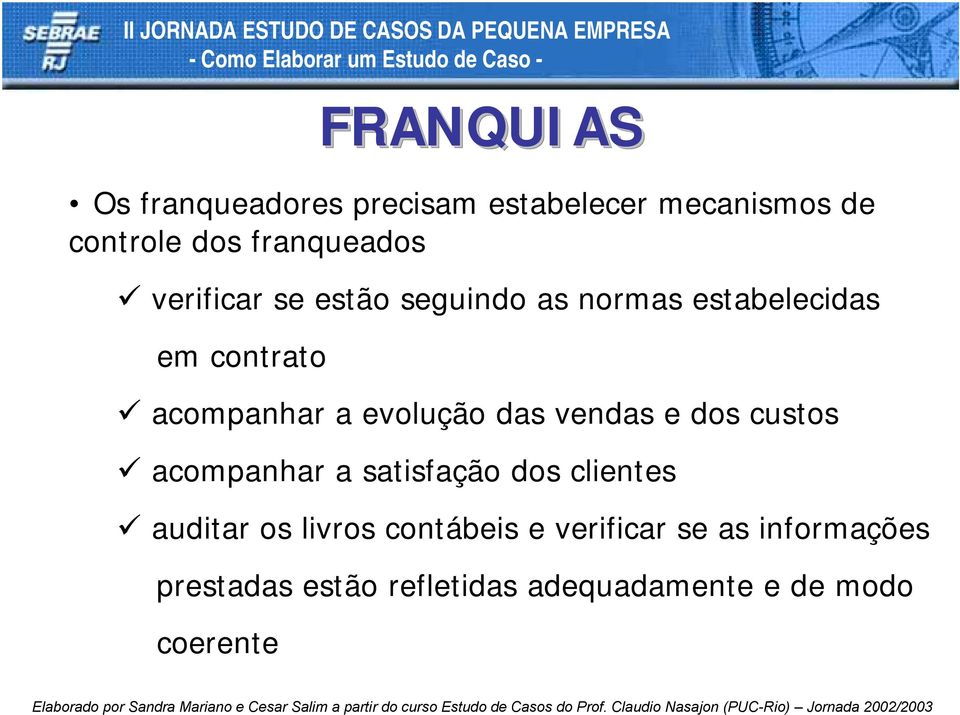 das vendas e dos custos " acompanhar a satisfação dos clientes " auditar os livros