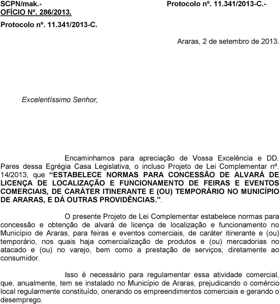 14/2013, que ESTABELECE NORMAS PARA CONCESSÃO DE ALVARÁ DE LICENÇA DE LOCALIZAÇÃO E FUNCIONAMENTO DE FEIRAS E EVENTOS COMERCIAIS, DE CARÁTER ITINERANTE E (OU) TEMPORÁRIO NO MUNICÍPIO DE ARARAS, E DÁ