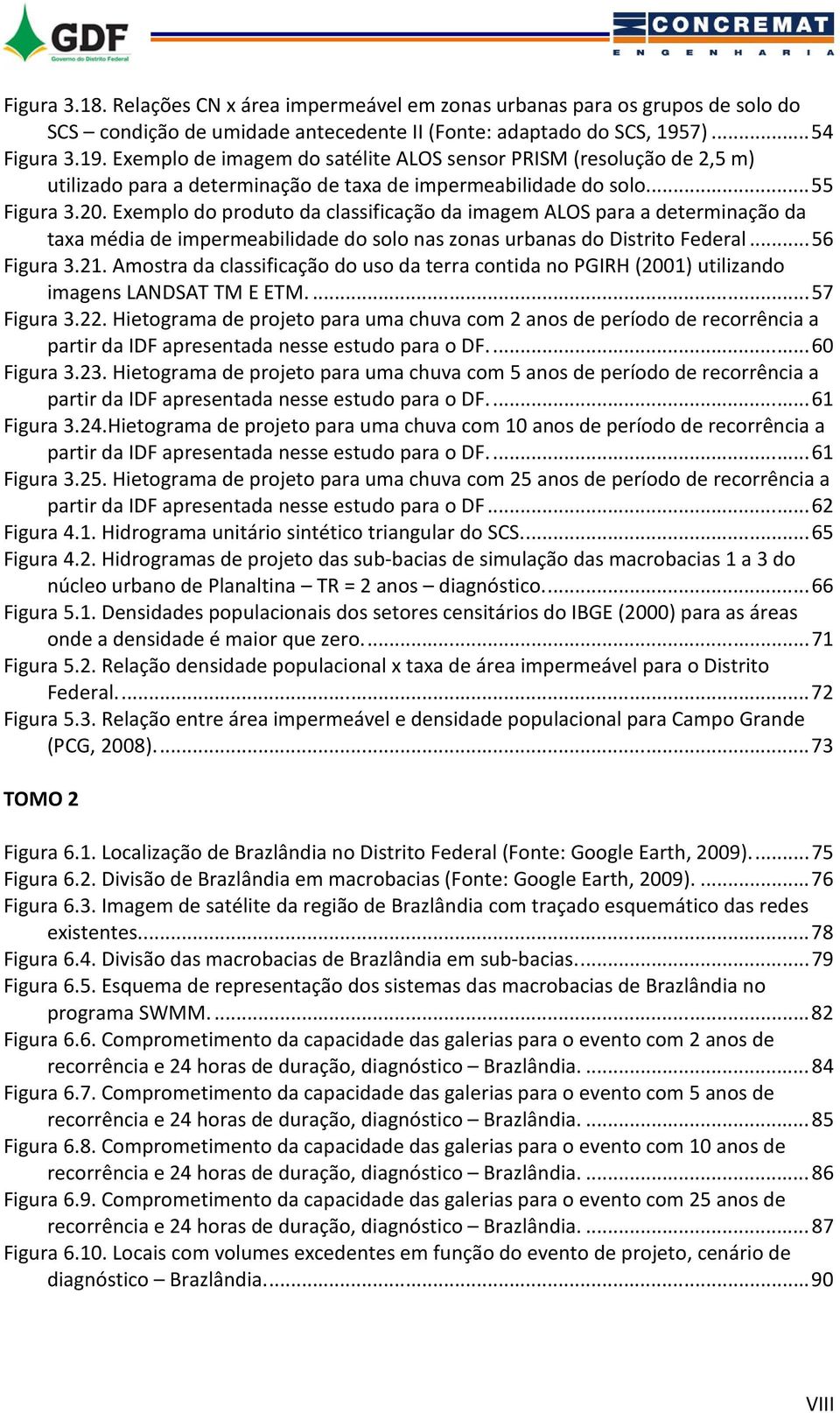 Exemplo do produto da classificação da imagem ALOS para a determinação da taxa média de impermeabilidade do solo nas zonas urbanas do Distrito Federal... 56 Figura 3.21.