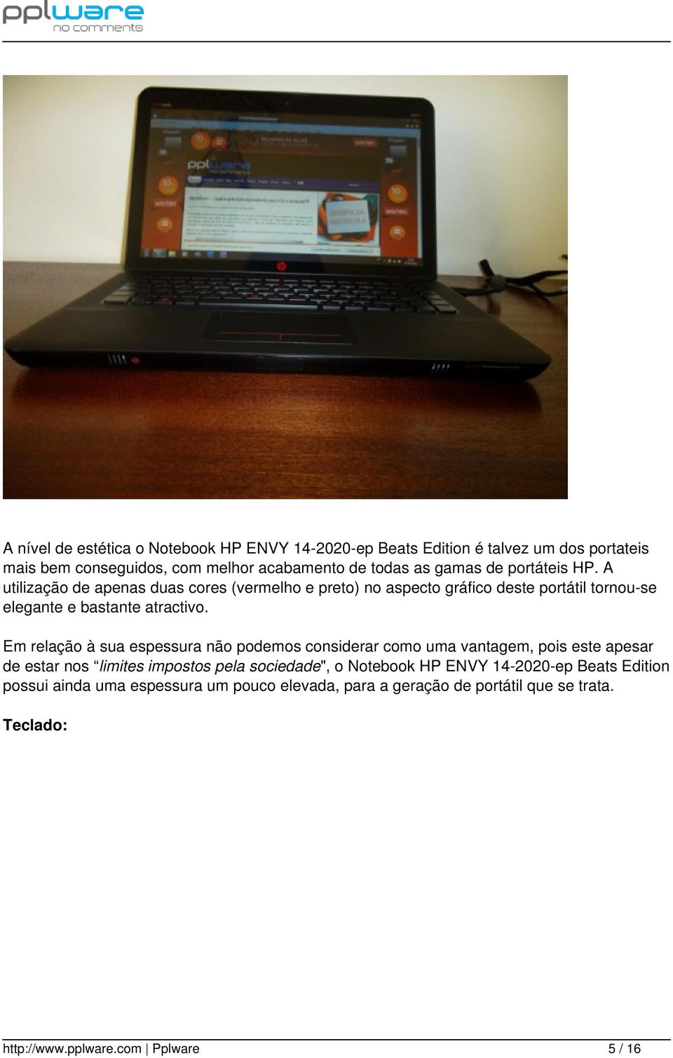 Em relação à sua espessura não podemos considerar como uma vantagem, pois este apesar de estar nos limites impostos pela sociedade", o Notebook HP ENVY