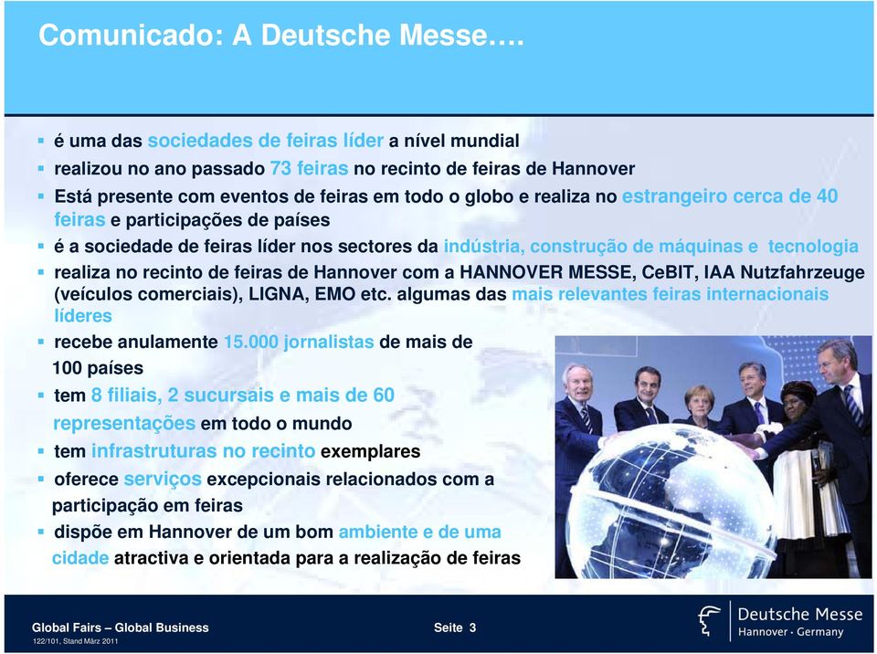 cerca de 40 feiras e participações de países é a sociedade de feiras líder nos sectores da indústria, construção de máquinas e tecnologia realiza no recinto de feiras de Hannover com a HANNOVER