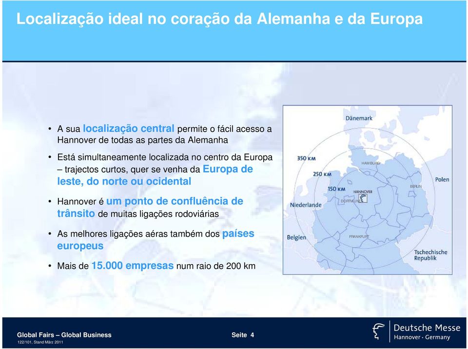 norte ou ocidental Hannover é um ponto de confluência de trânsito de muitas ligações rodoviárias As melhores ligações aéras também