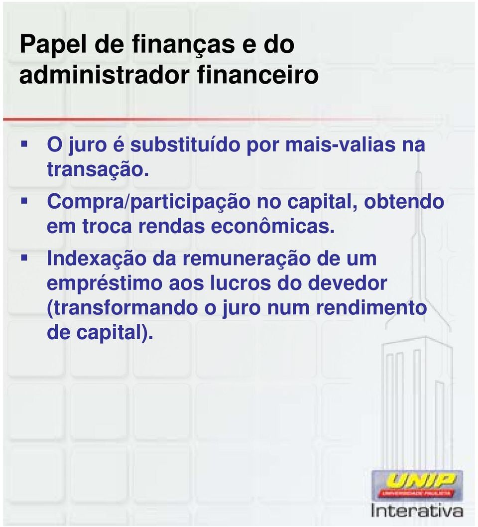 Compra/participação no capital, obtendo em troca rendas econômicas.