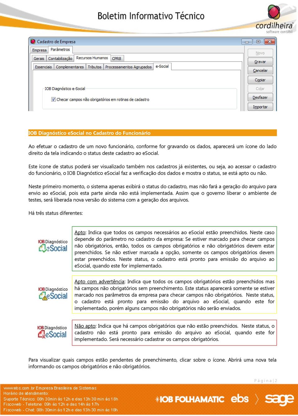 Este ícone de status poderá ser visualizado também nos cadastros já existentes, ou seja, ao acessar o cadastro do funcionário, o IOB Diagnóstico esocial faz a verificação dos dados e mostra o status,