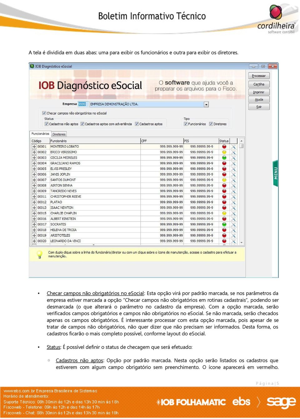 desmarcada (o que alterará o parâmetro no cadastro da empresa). Com a opção marcada, serão verificados campos obrigatórios e campos não obrigatórios no esocial.