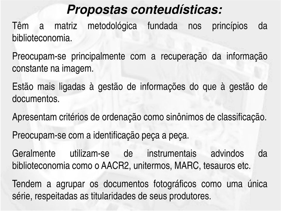 Estão mais ligadas à gestão de informações do que à gestão de documentos. Apresentam critérios de ordenação como sinônimos de classificação.