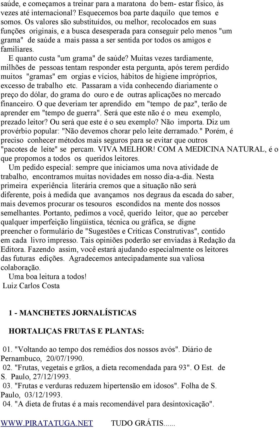 familiares. E quanto custa "um grama" de saúde?