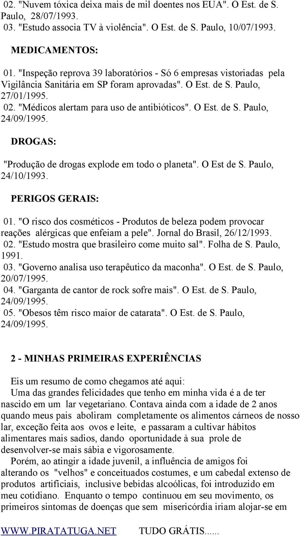 DROGAS: "Produção de drogas explode em todo o planeta". O Est de S. Paulo, 24/10/1993. PERIGOS GERAIS: 01.