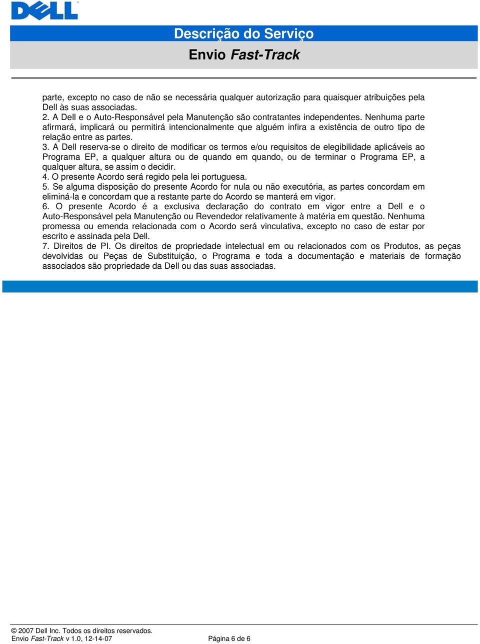 A Dell reserva-se o direito de modificar os termos e/ou requisitos de elegibilidade aplicáveis ao Programa EP, a qualquer altura ou de quando em quando, ou de terminar o Programa EP, a qualquer