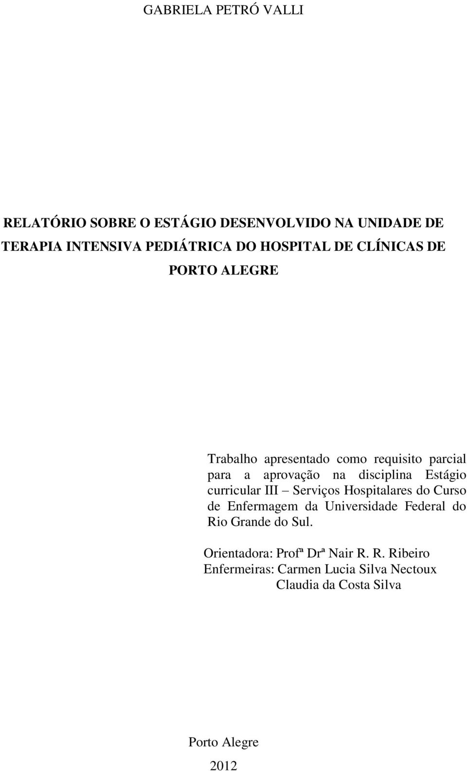 Estágio curricular III Serviços Hospitalares do Curso de Enfermagem da Universidade Federal do Rio Grande do Sul.
