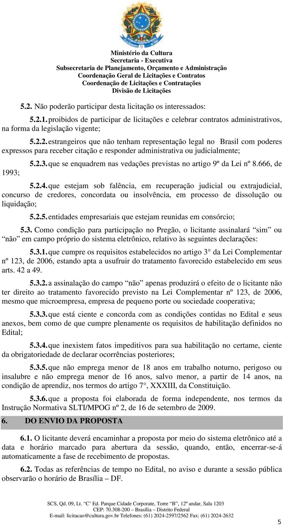 que estejam sob falência, em recuperação judicial ou extrajudicial, concurso de credores, concordata ou insolvência, em processo de dissolução ou liquidação; 5.