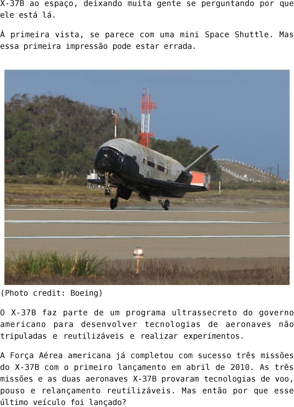 (Photo credit: Boeing) O X-37B faz parte de um programa ultrassecreto do governo americano para desenvolver tecnologias de aeronaves não tripuladas e