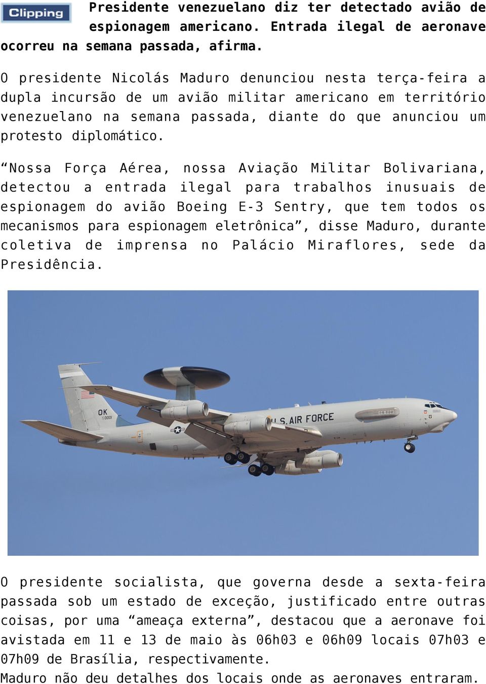 Nossa Força Aérea, nossa Aviação Militar Bolivariana, detectou a entrada ilegal para trabalhos inusuais de espionagem do avião Boeing E-3 Sentry, que tem todos os mecanismos para espionagem