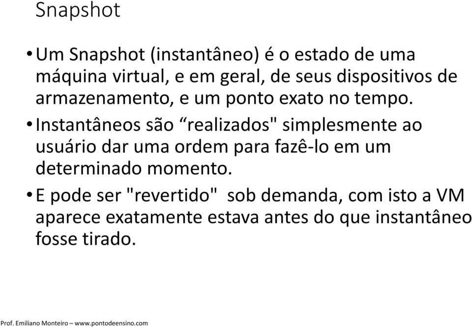 Instantâneos são realizados" simplesmente ao usuário dar uma ordem para fazê-lo em um