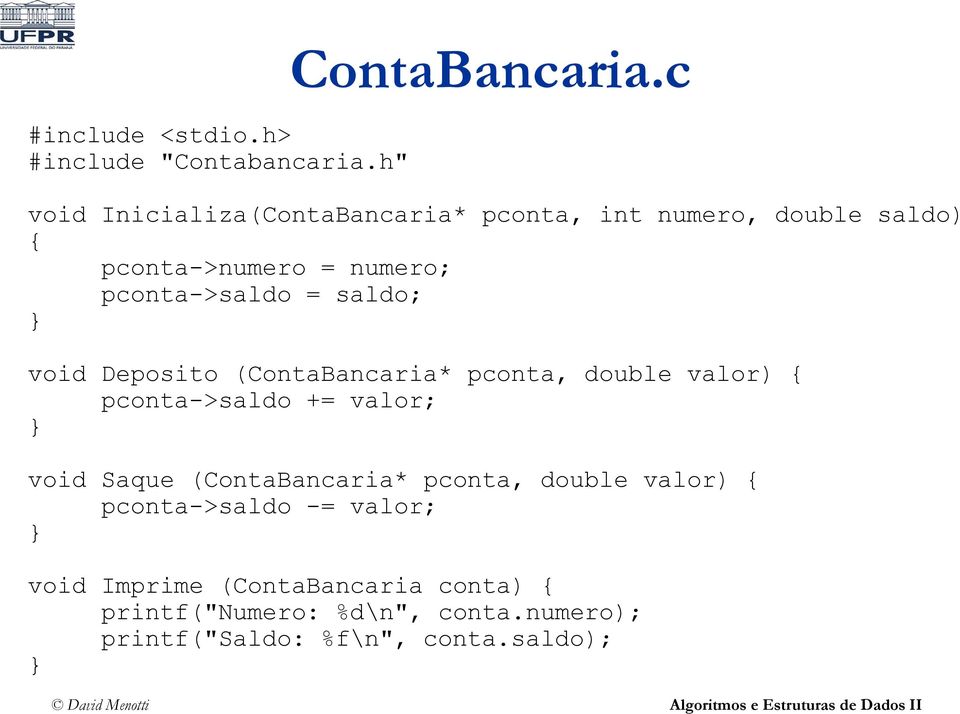 saldo; void Deposito (ContaBancaria* pconta, double valor) { pconta->saldo += valor; void Saque