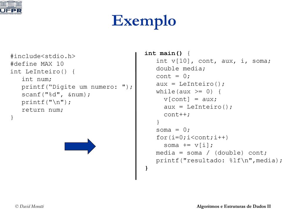 printf("\n"); return num; int main() { int v[10], cont, aux, i, soma; double media; cont = 0; aux =