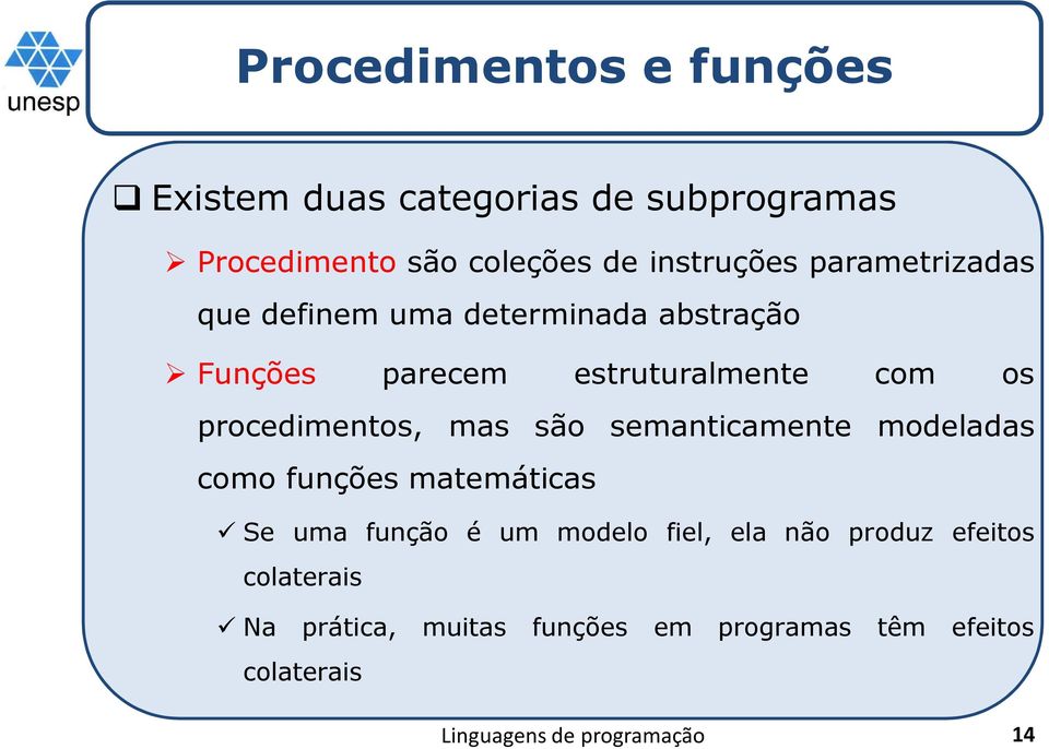 os procedimentos, mas são semanticamente modeladas como funções matemáticas Se uma função é um