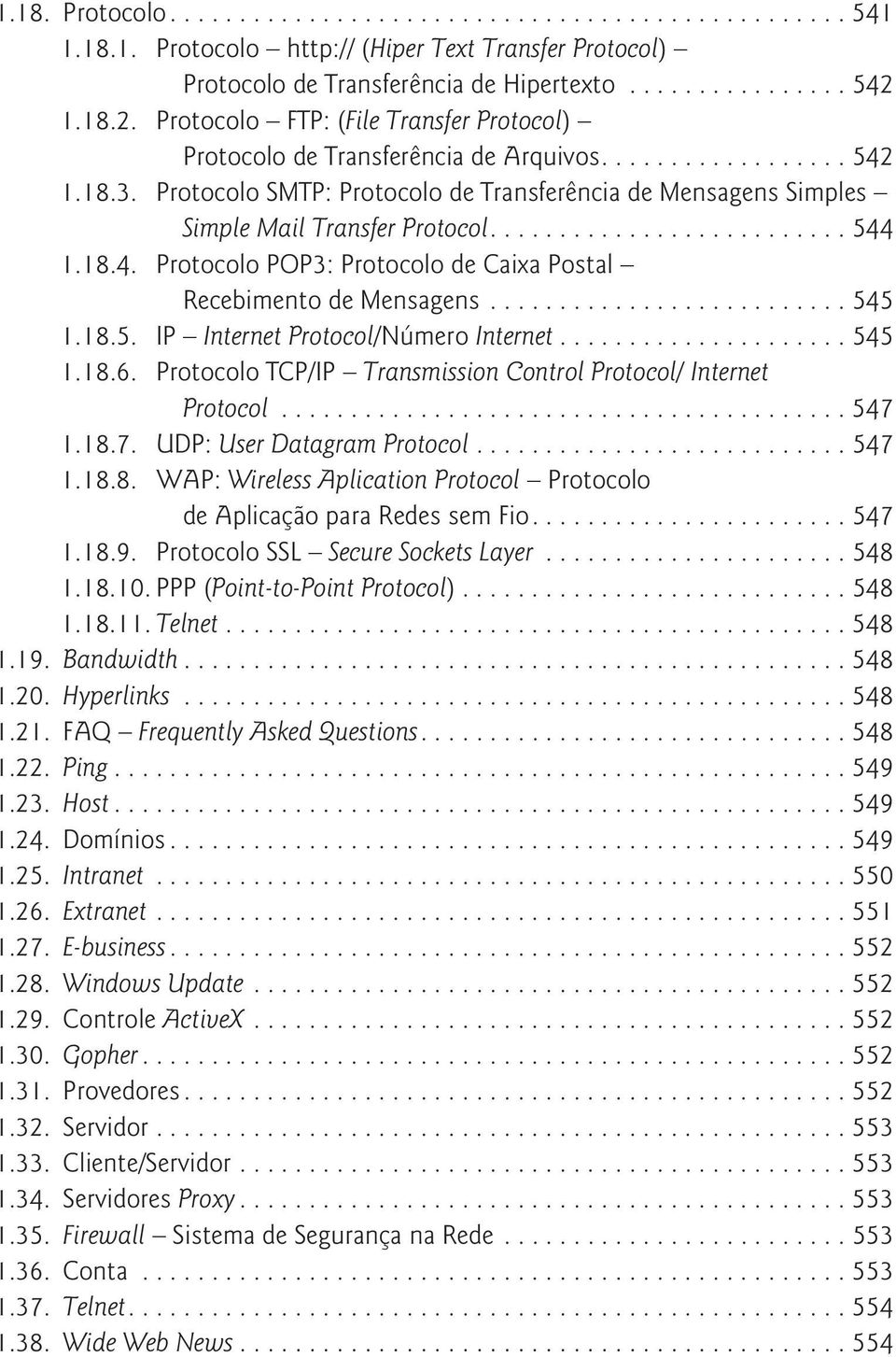 ...544 1.18.4. Protocolo POP3: Protocolo de Caixa Postal Recebimento de Mensagens...545 1.18.5. IP Internet Protocol/Número Internet...545 1.18.6.