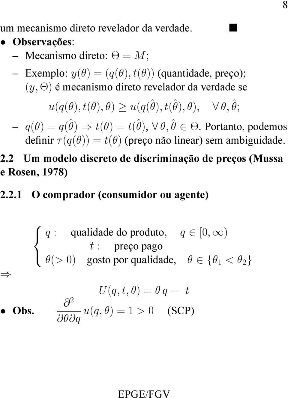 u(q(^); t(^); ); 8 ; ^; q() = q(^) ) t() = t(^), 8 ; ^ 2. Portanto, podemos denir (q()) = t() (preço não linear) sem ambiguidade. 2.2 Um modelo discreto de discriminação de preços (Mussa e Rosen, 1978) 2.