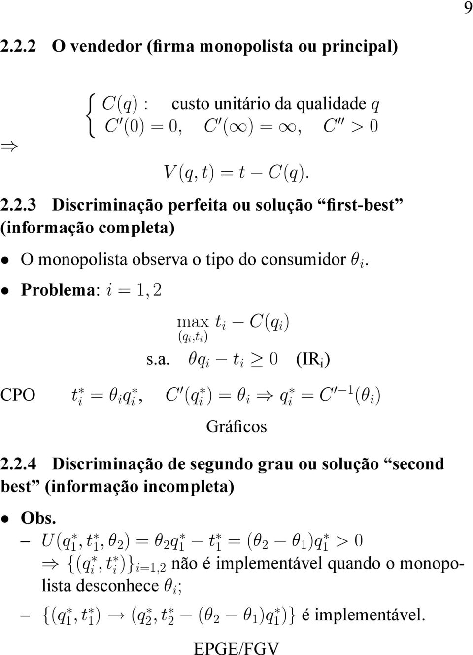 U(q1; t 1; 2 ) = 2 q1 t 1 = ( 2 1 )q1 > 0 ) f(qi ; t i )g i=1;2 não é implementável quando o monopolista desconhece i ; f(q 1; t 1)!
