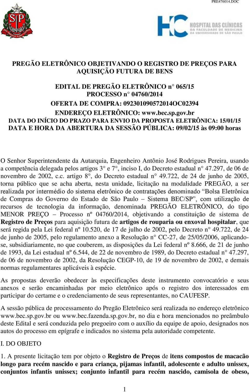 br DATA DO INÍCIO DO PRAZO PARA ENVIO DA PROPOSTA ELETRÔNICA: 15/01/15 DATA E HORA DA ABERTURA DA SESSÃO PÚBLICA: 09/02/15 às 09:00 horas O Senhor Superintendente da Autarquia, Engenheiro Antônio